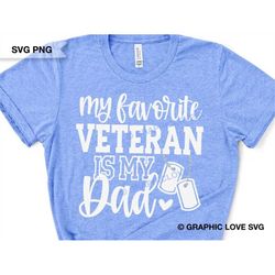veteran daughter svg png, veteran dad, my favorite veteran is my dad svg, veterans day girl shirt svg, military kids shi
