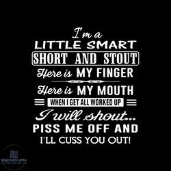 i'm a little smart short and stout here is my finger svg, here is my mouth, when i get all worked up i will shout...piss
