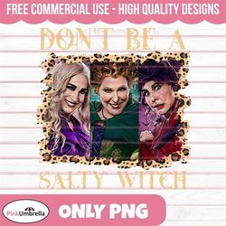 don't be a salty witch png, hocus pocus png, sandersons sisters png, halloween png, witches png, hocus pocus designs, sa