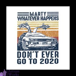 marty whatever happens don't ever go to 2020 svg