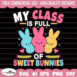 my class is full of sweet bunnies svg, easter teacher svg, easter svg, easter bunny svg, happy easter svg, easter egg sv
