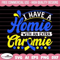 i have a homie with extra chromie svg, down syndrome awareness svg, down syndrome svg, extra chromosome svg, down syndro