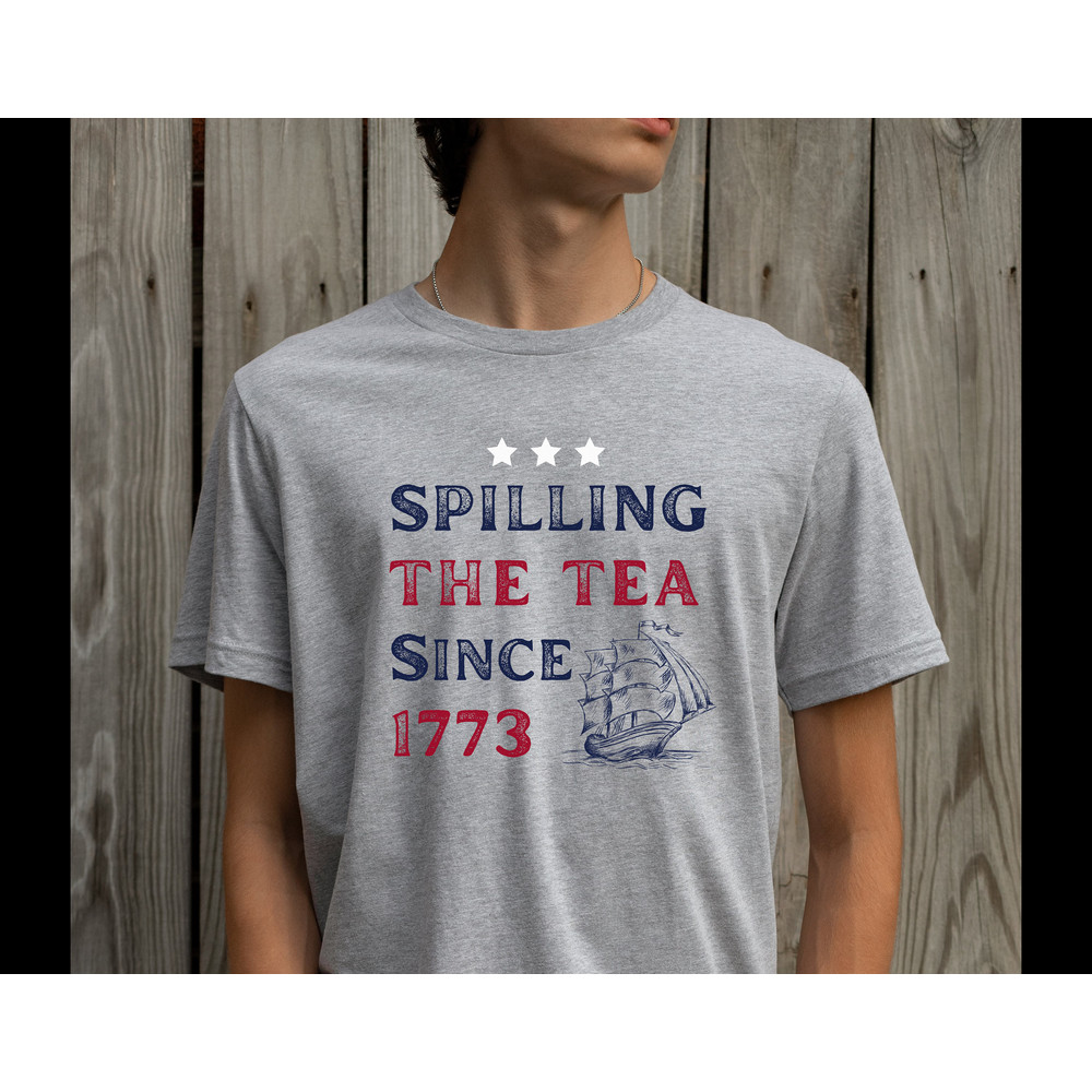 Spilling The Tea Since 1773 Shirt 4th Of July Tshirt America Boston Tea Party Fourth Of July Tee USA History Nerd Gift for History Teacher - 2.jpg
