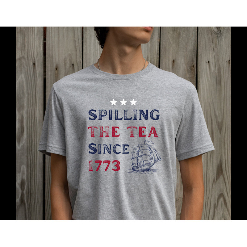 Spilling The Tea Since 1773 Shirt 4th Of July Tshirt America Boston Tea Party Fourth Of July Tee USA History Nerd Gift for History Teacher - 2.jpg