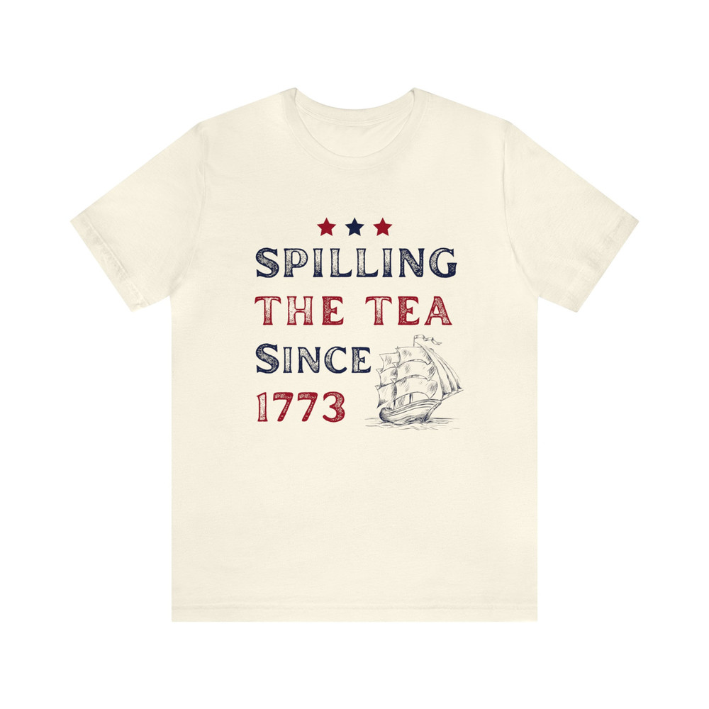 Spilling The Tea Since 1773 Shirt 4th Of July Tshirt America Boston Tea Party Fourth Of July Tee USA History Nerd Gift for History Teacher - 5.jpg