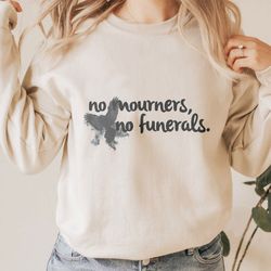 no mourners no funerals six of crows sweatshirt, no mourners no funerals shirt, six of crows shirt,