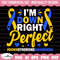 MR-1582023115323-im-down-right-perfect-svg-down-syndrome-awareness-svg-image-1.jpg