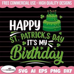 happy st patricks'day it's my birthday svg, st patricks day svg, shamrock svg, lucky svg, birthday party svg, st paddys