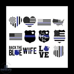 police thin blue line bundle svg, black the blue wife svg, love svg, i'm got your six svg, blue lives matter svg