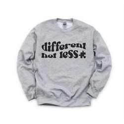 different not less pullover sweatshirt / autism awareness