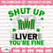 MR-158202313558-shut-up-liver-youre-fine-svg-gnome-svg-st-image-1.jpg