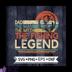dad the man the myth the fishing legend svg, men, vintage fisherman dad, father's day