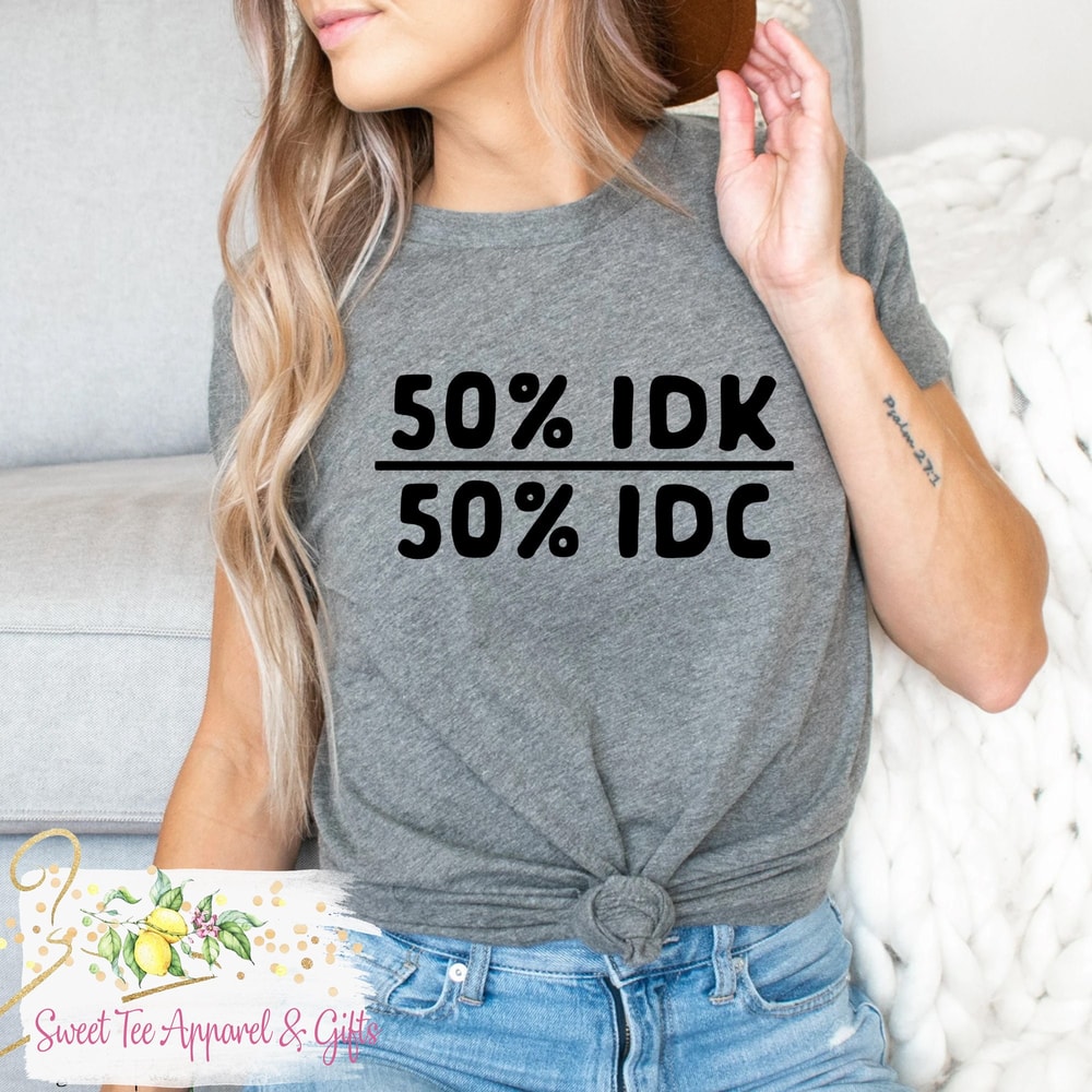 50% IDK 50 IDC tshirt - I don't know - I don't care - Funny shirt - Humorous shirt - Women's apparel - 1.jpg