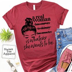 A real woman is whatever she wants to be  t-shirt - Graphic tee - raspberry tshirt - Soft pink tee - Unisex t-shirt - Wo