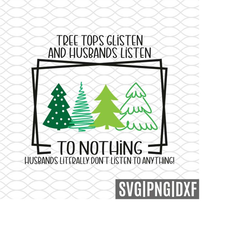 MR-158202314246-tree-tops-glisten-husbands-listen-to-nothing-svg-design-image-1.jpg