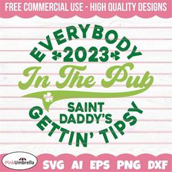 everybody in the pub 2023 svg, saint paddys gettin' tipsy svg, st patricks day svg, leprechaun svg, irish svg, shamrock