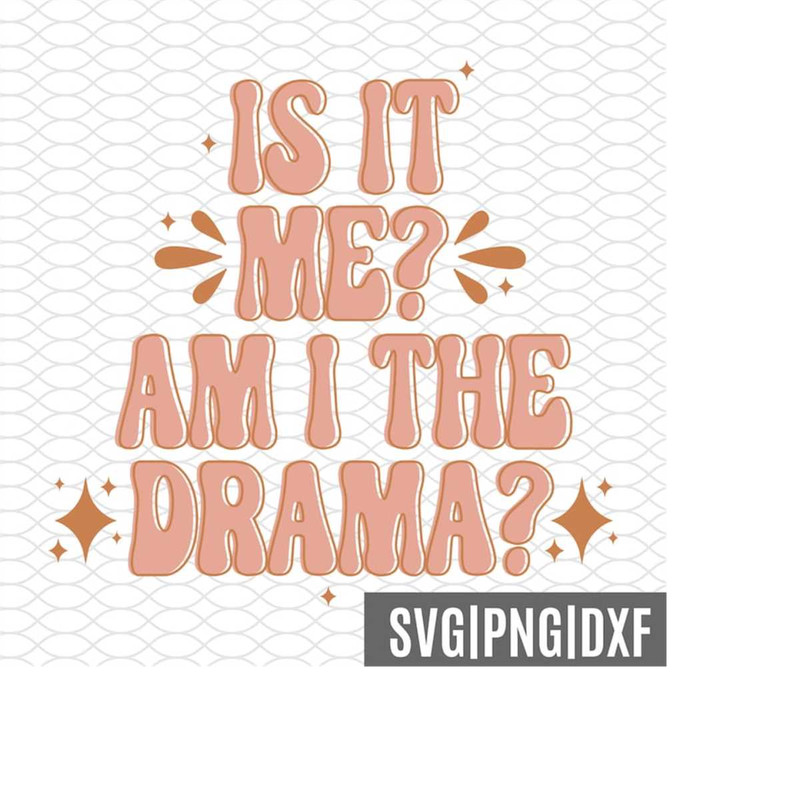 MR-158202314929-is-it-me-am-i-the-drama-svg-png-dxf-groovy-svg-file-funny-image-1.jpg