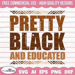 pretty black and educated svg, black history svg, african american svg, black history month, melanin svg, black history