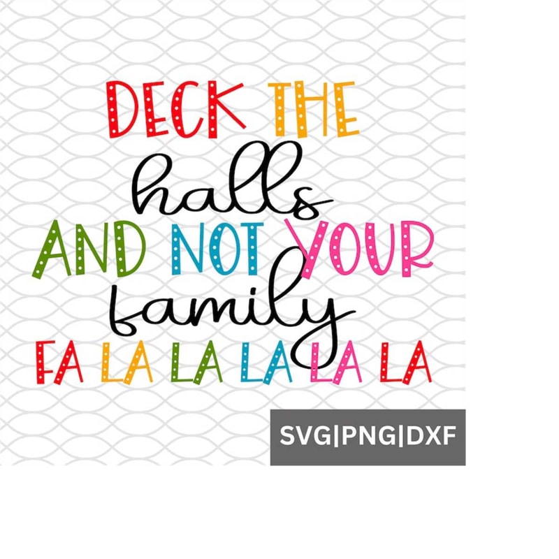 MR-1582023141323-deck-the-halls-and-not-your-family-svg-xmas-family-svg-image-1.jpg