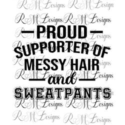 proud supporter of messy hair and sweatpants png, messy hair kinda day, sweatpants and tshirt , funny tshirt, mom vibes,