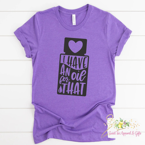 I have an oil for that tshirt - Essential oil t-shirt - oils shirt - Gift for her - Essential oils lover - Gift for friend - 1.jpg