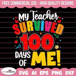 my teacher survived 100 days of me svg, 100 days of school svg, 100 days svg, 100th day of school, school svg, teacher s