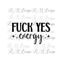 fuck yes energy png instant download, adult humor, vulgar language png, adult t-shirt png, sarcastic t shirt png,