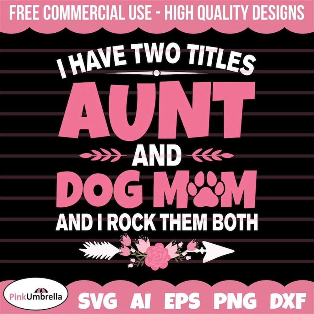 MR-1582023153337-i-have-two-titles-aunt-and-dog-mom-svg-dog-mom-svg-dog-lover-image-1.jpg