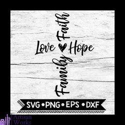 faith love hope family svg, christian svg, religious svg, christian cross svg, hope svg, faith svg, love svg