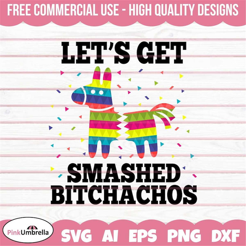 MR-1582023153422-lets-get-smashed-bitchachos-svg-cinco-de-mayo-svg-image-1.jpg