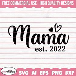 mama est 2022 svg, mom svg, mom life svg, mommy quote svg, best mama svg, mother's day svg, mommy svg, funny mom shirt,