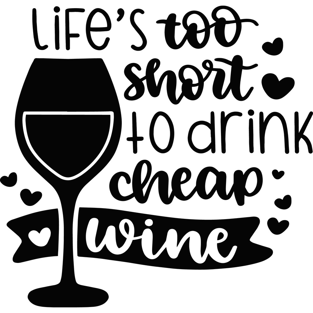 Lifes_too_short_to_drink_cheap_wine_7367.png
