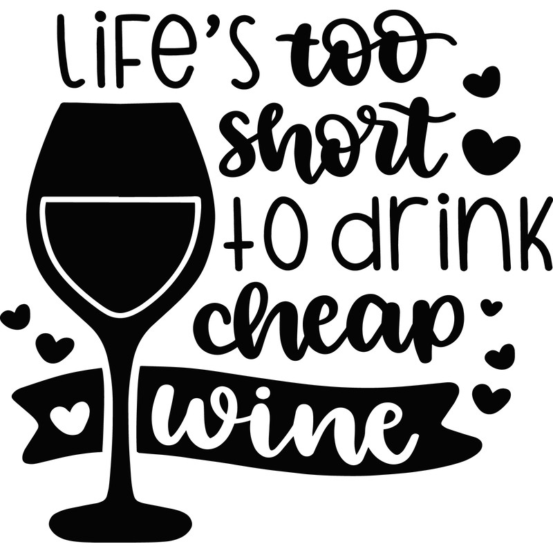 Lifes_too_short_to_drink_cheap_wine_7367.png