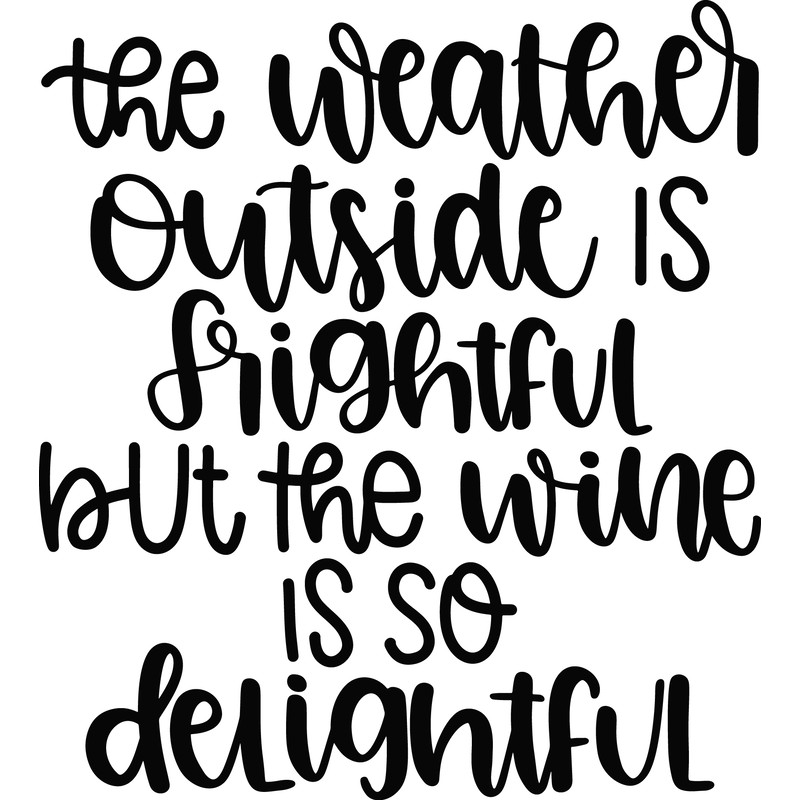 The Weather Outside IS Frighful But The Wine Is So Delightful SVG Cut File.png