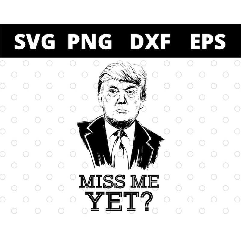MR-1582023161628-donald-trump-miss-me-yet-svg-files-for-cricut-image-1.jpg