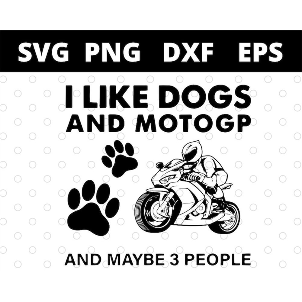 MR-1582023161729-i-like-dogs-and-motogp-and-maybe-3-people-funny-svg-files-for-image-1.jpg