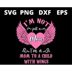 im not just a mom im a mom to a child with wings mothers day svg files for cricut