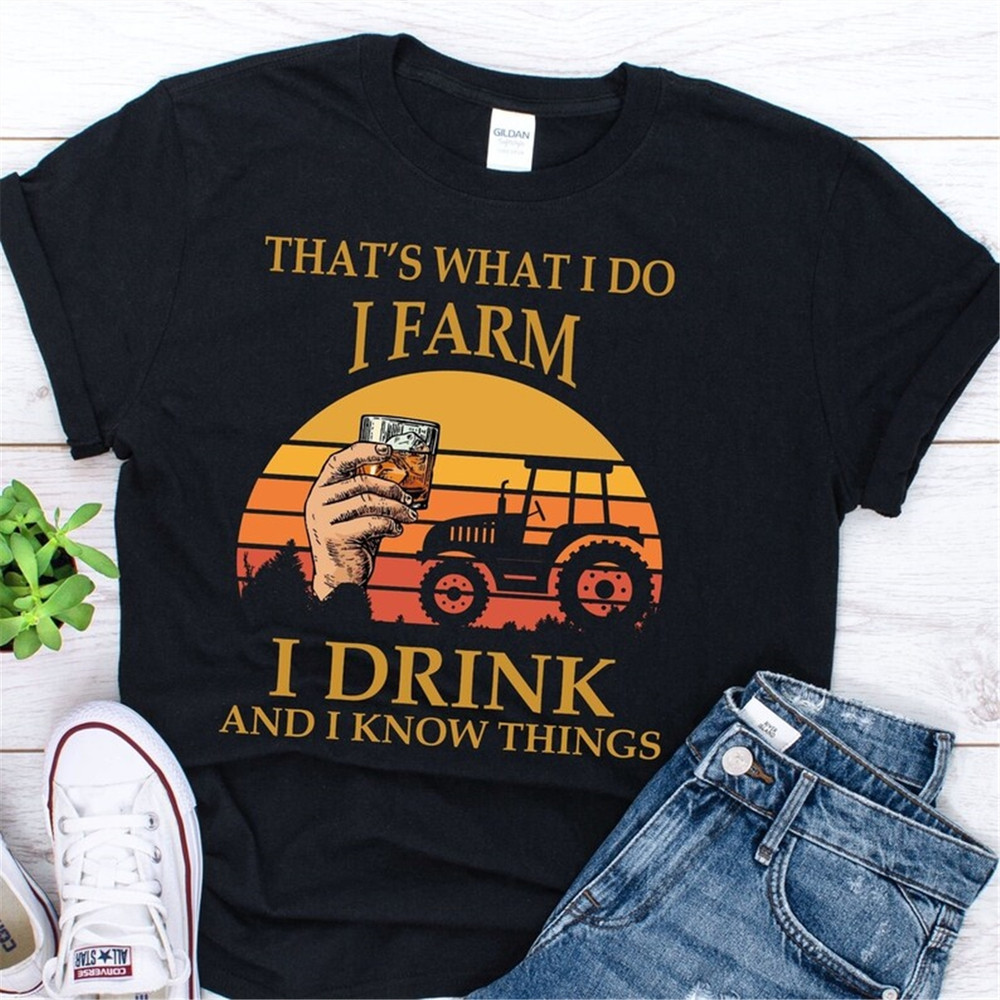 MR-1582023163429-thats-what-i-do-i-farm-i-drink-and-i-know-things-shirt-image-1.jpg