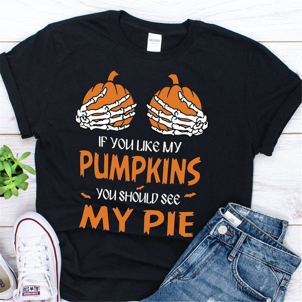 MR-1582023163630-if-you-like-my-pumpkins-you-should-see-my-pie-shirt-image-1.jpg
