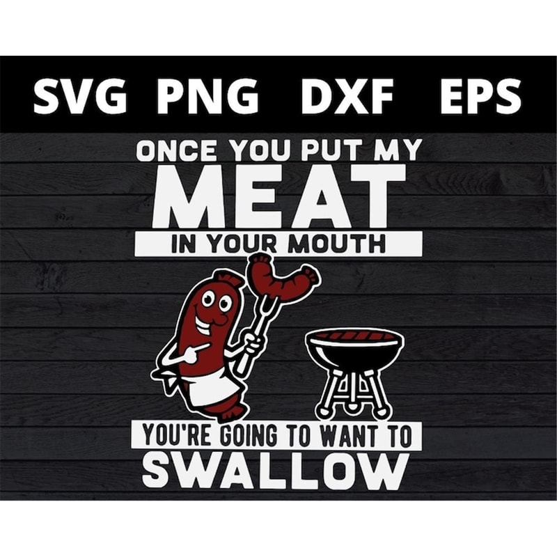 MR-1582023164211-once-you-put-my-meat-in-your-mouth-svg-funny-bbq-meat-cooking-image-1.jpg