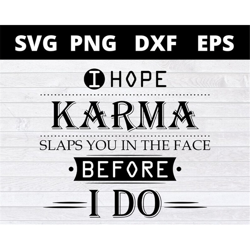 MR-158202317543-i-hope-karma-slaps-you-in-the-face-before-i-do-svg-png-eps-dxf-image-1.jpg