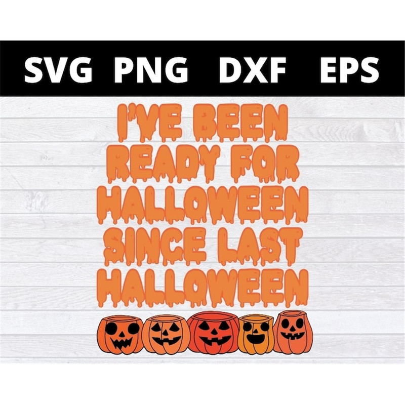 MR-1582023171234-ive-been-ready-for-halloween-since-last-halloween-pumpkin-svg-image-1.jpg
