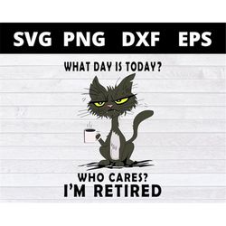 what day is today who cares im retired black cat svg files for cricut