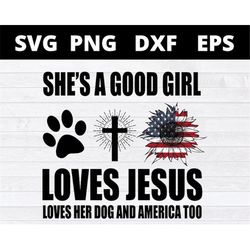 she's a good girl loves jesus loves her dog and america too svg files for cricut