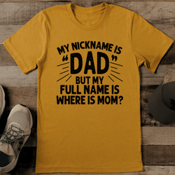 my nickname is dad but my full name is where is mom tee