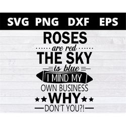 roses are red the sky is blue i mind my own business why dont you christmas svg files for cricut