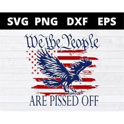 we the people are pissed off svg eagle american flag svg files for cricut