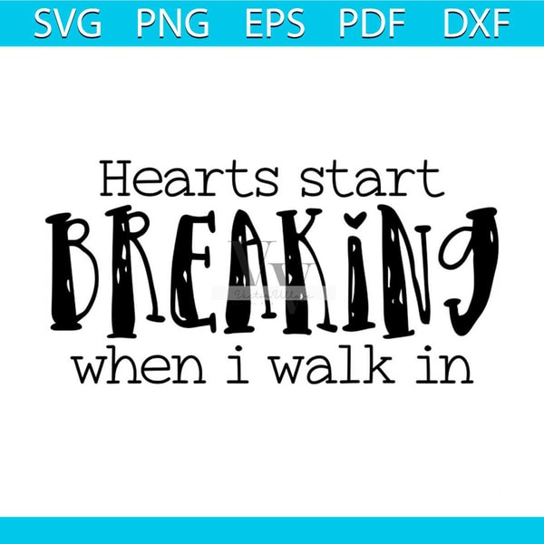 Hearts Start Breaking when I Walk In Svg, Valentine Svg, Bre | Inspire ...