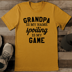 grandpa is my name spoiling is my game tee