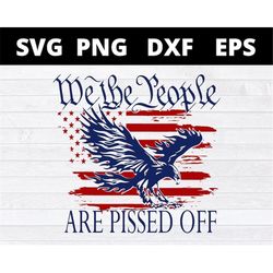 we the people are pissed off svg eagle american flag svg files for cricut